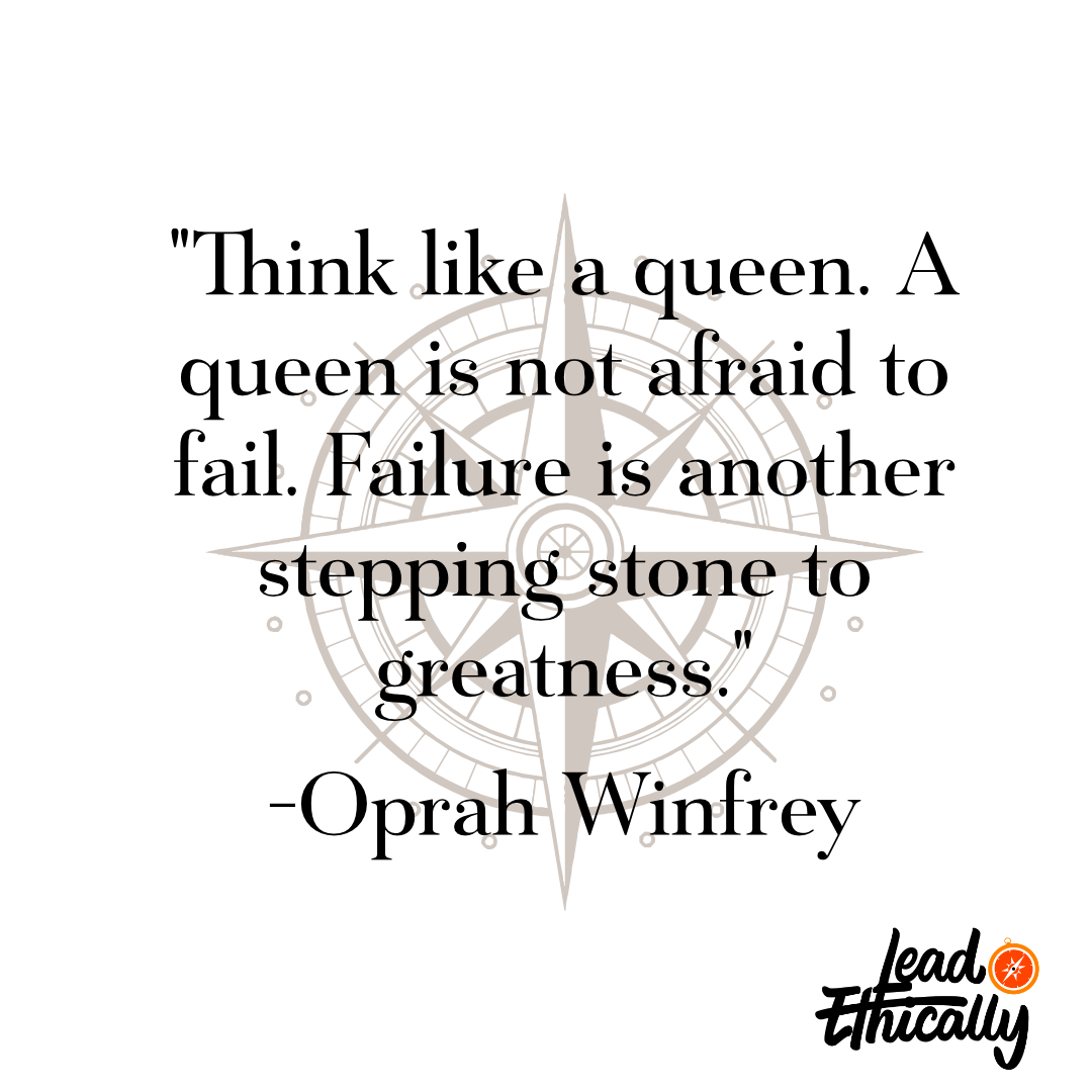 'Think like a queen. A queen is not afraid to fail. Failure is another stepping stone to greatness.' - Oprah Winfrey #LeadEthically #Leadership @lead_ethically