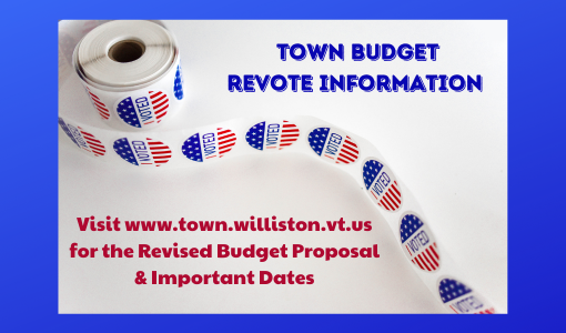 Visit town.williston.vt.us for details on the budget revote and important dates, including a public hearing on Tues., April 16, 2024, at 7:30 p.m., where you can provide comments to the Selectboard on the draft revised budget!