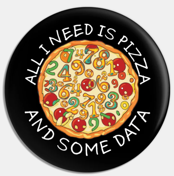 All I need is pizza and some data #Data #Badgeoftheday