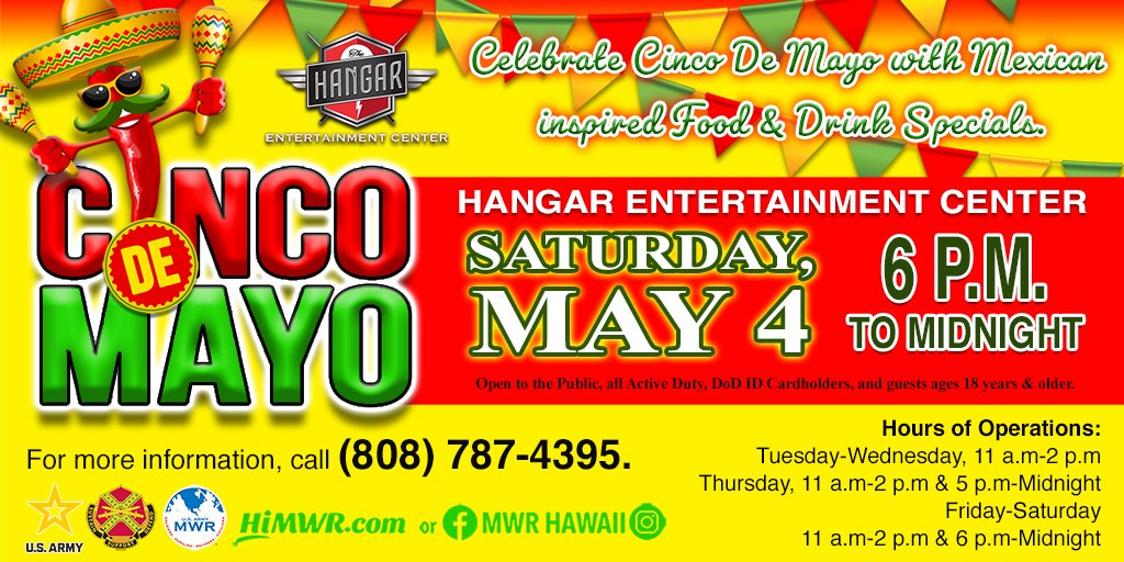 Hola! 🇲🇽🌮Celebrate Cinco De Mayo with Mexican inspired Food & Drink Specials at The Hangar Entertainment Center Saturday, May 4 6 p.m. – 12 a.m. Open to the Public, all Active Duty, DoD ID Cardholders, and guests 18 and older. For more information call, (808) 787-4395