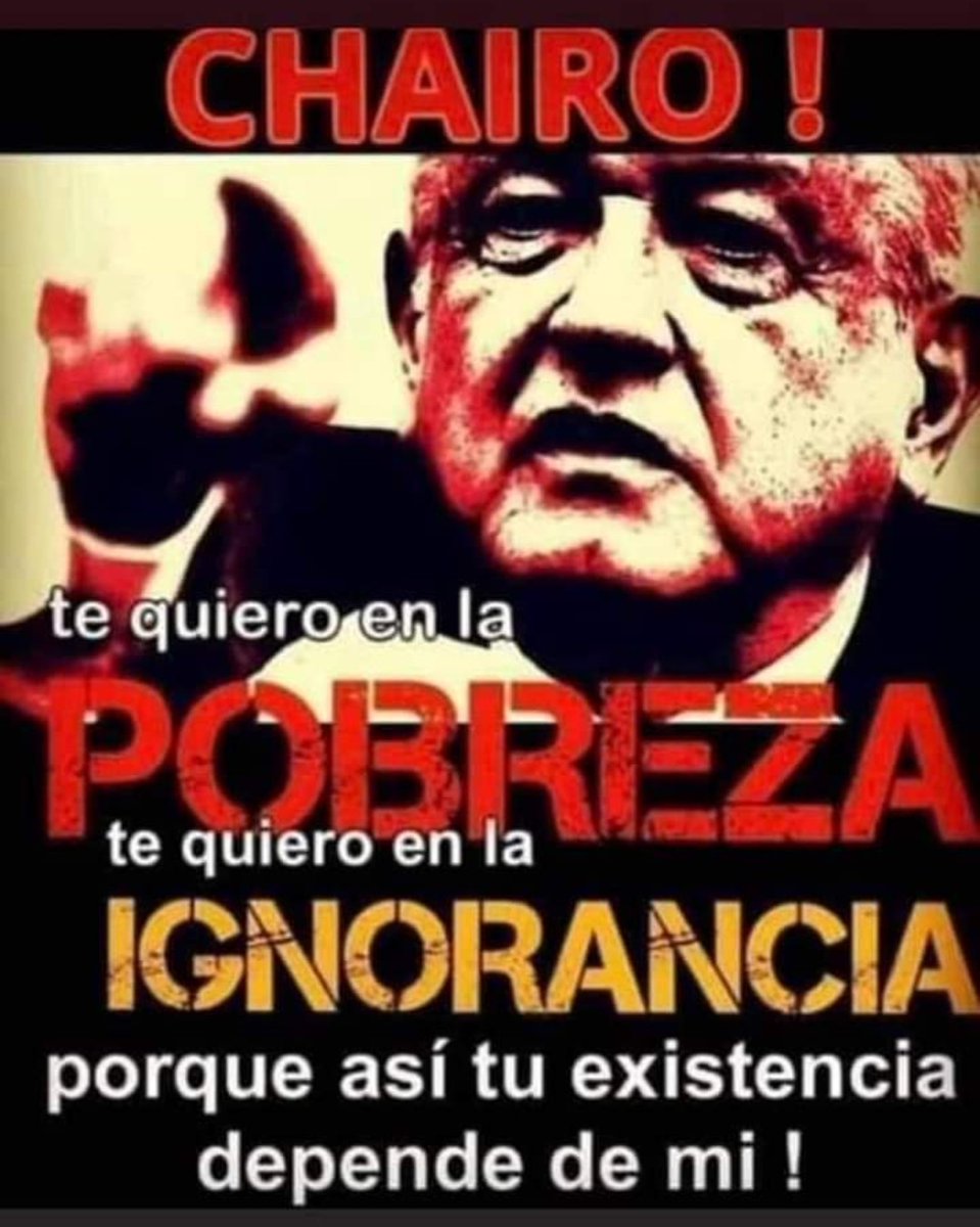 TE QUIERO POBRE Y JODIDO..!! #NarcoPresidenteAMLO37