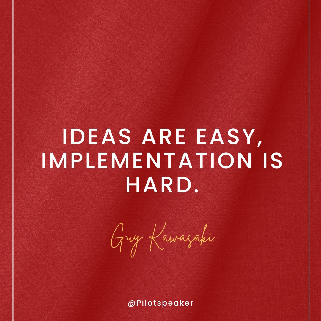 Ideas are easy, implementation is hard. - Guy Kawasaki #Leadership #Pilotspeaker #Soar2Success