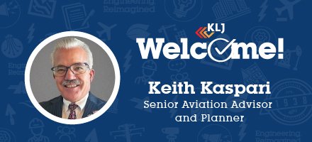 KLJ Engineering is proud to welcome Keith Kaspari, C.M., MPA as Senior Aviation Advisor & Planner! With more than 30 years of experience in airport operations and management, he brings a thorough knowledge and understanding of airside and landside airport operations to KLJ. #KLJ