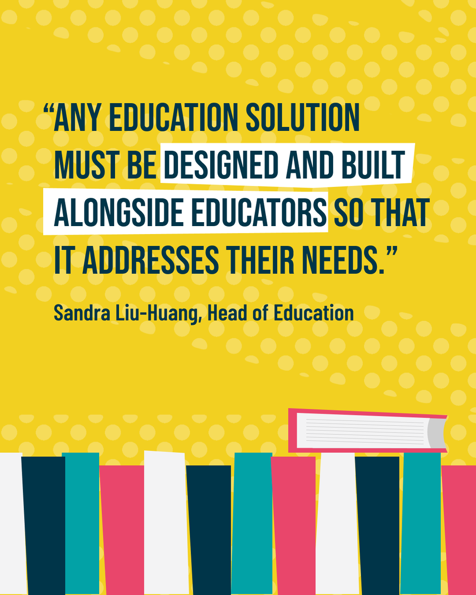 Any education technology must be designed and built alongside educators so that it addresses their needs