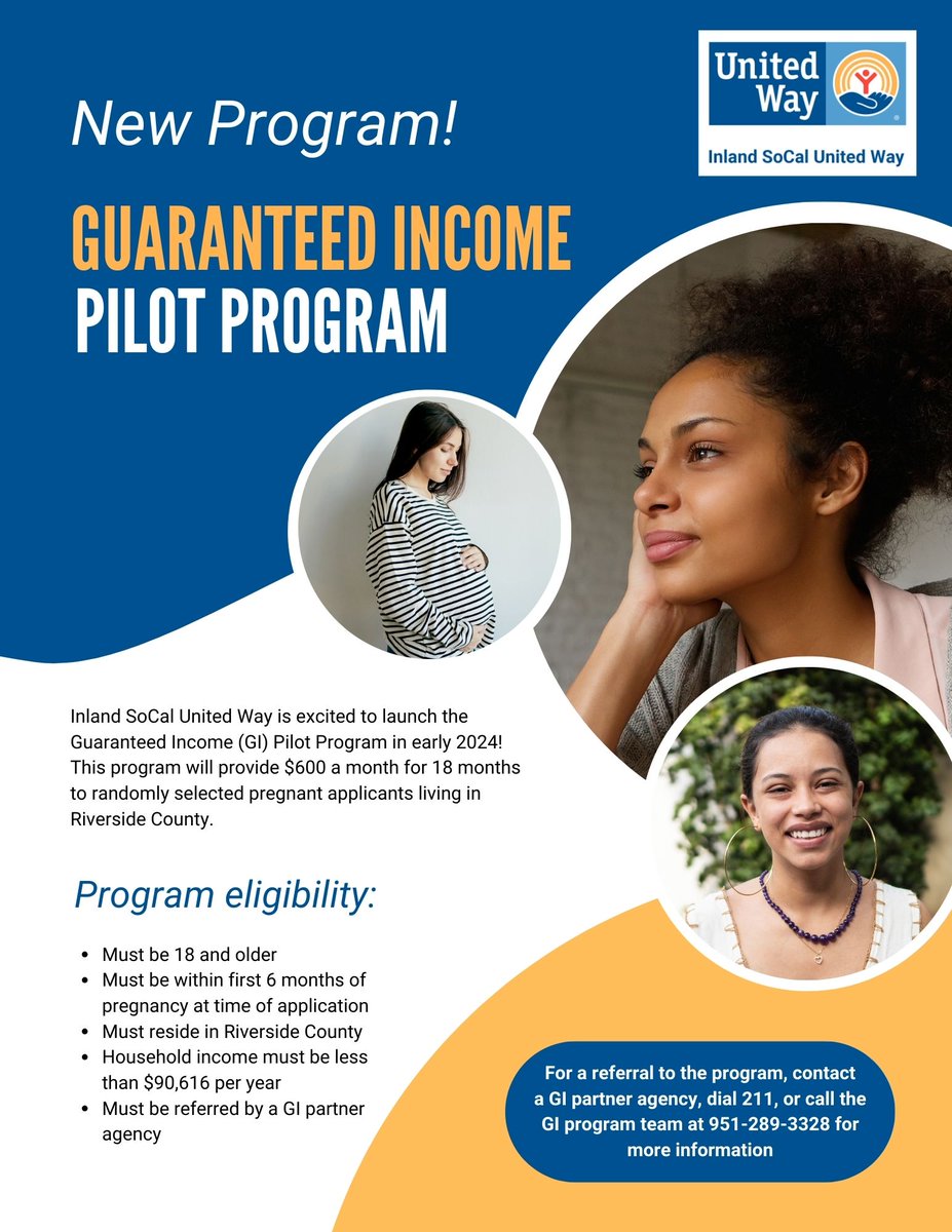 Inland SoCal United Way is excited to launch the Guaranteed Income (Gl) Pilot Program in early 2024! This program will provide $600 a month for 18 months to randomly selected pregnant applicants living in Riverside County.