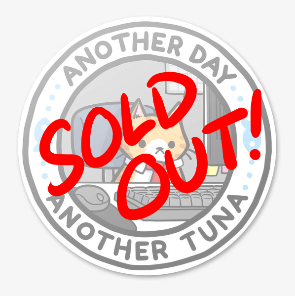 Another Day Another Tuna stickers have sold out! Thanks everyone!!! 💌 It'll be back in stock soon