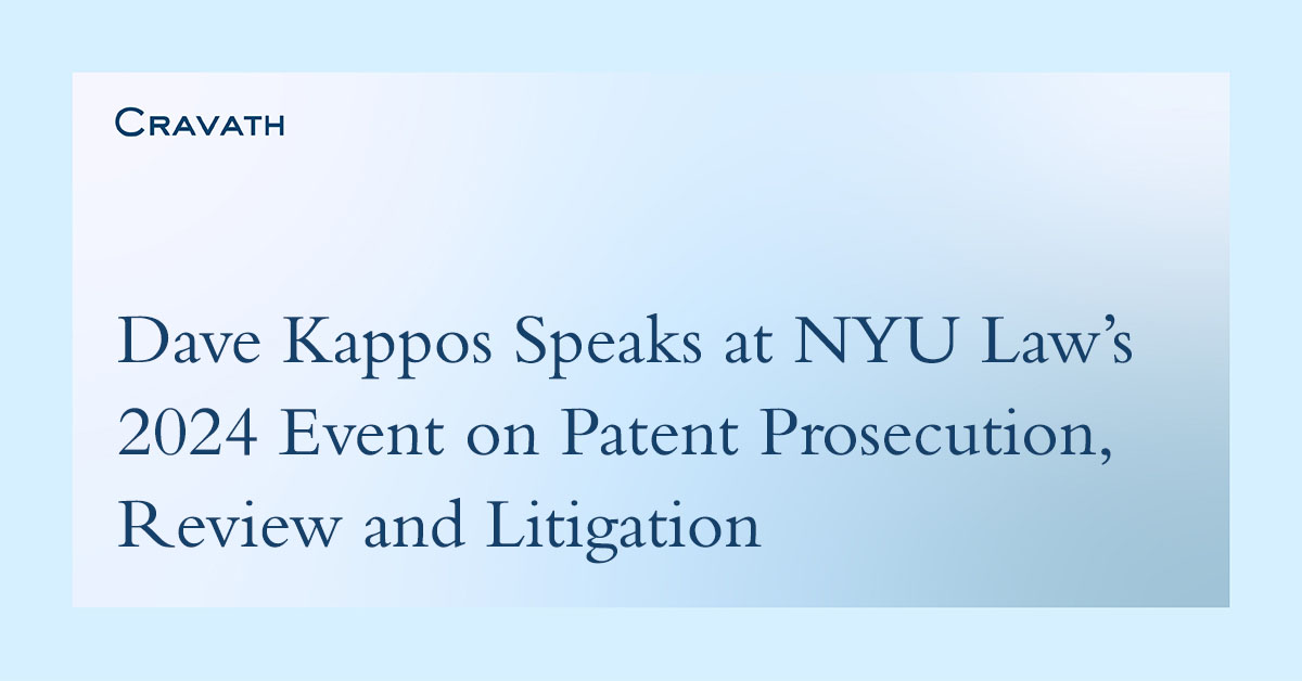 Cravath partner Dave Kappos speaks at @nyulaw’s 2024 event on patent prosecution, review and litigation, in New York bit.ly/3VMjv2L