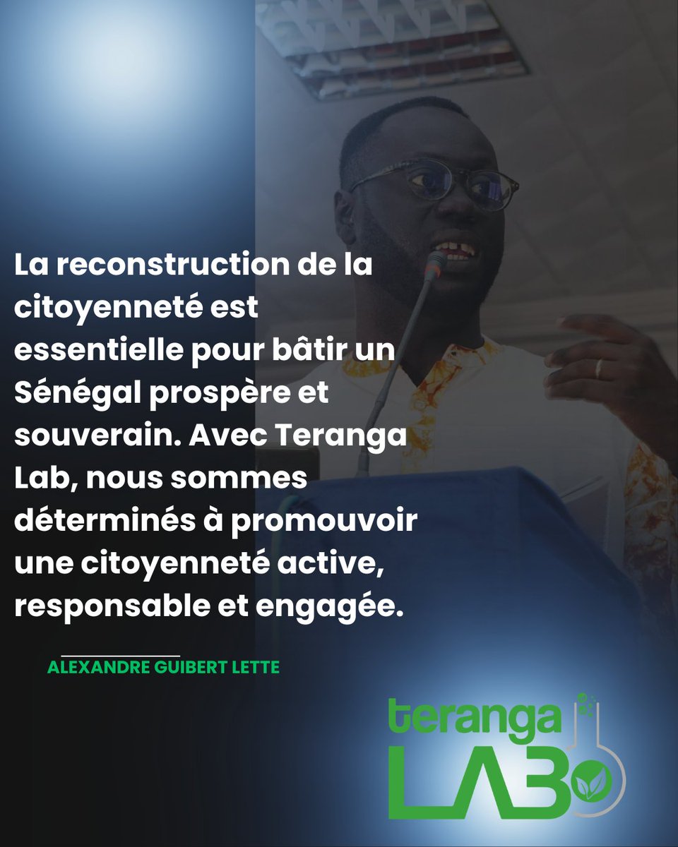 ' La reconstruction de la citoyenneté est essentielle pour bâtir un Sénégal prospère et souverain. Avec Teranga Lab, nous sommes déterminés à promouvoir une citoyenneté active, responsable et engagée.' @lettegubert