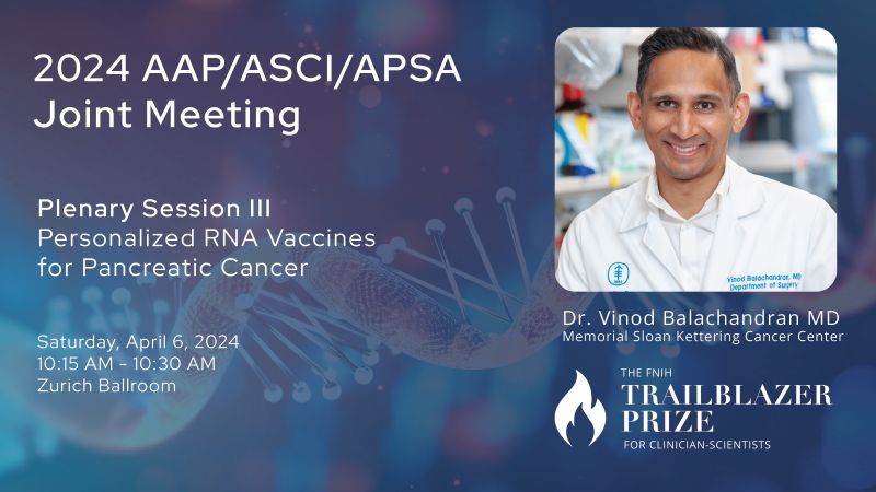 TOMORROW: 2024 AAP/ASCI/APSA Joint Meeting in Chicago! Dr. Vinod Balachandran, 2023 FNIH Trailblazer Prize winner, discusses “Personalized RNA Vaccines for Pancreatic Cancer”.