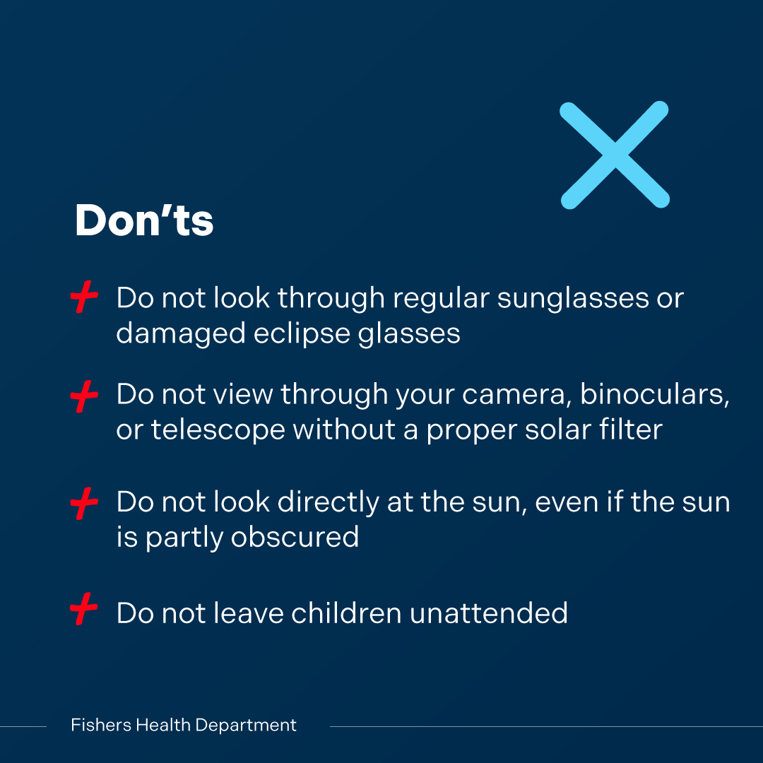 Fishers will experience a total solar eclipse on April 8 with totality beginning at 3:06 p.m. Review these Do’s and Don’ts to experience the best and safest view! Visit bit.ly/3PJnU2r for local road closures and safety info. #FishersIN #Fishers #2024eclipse