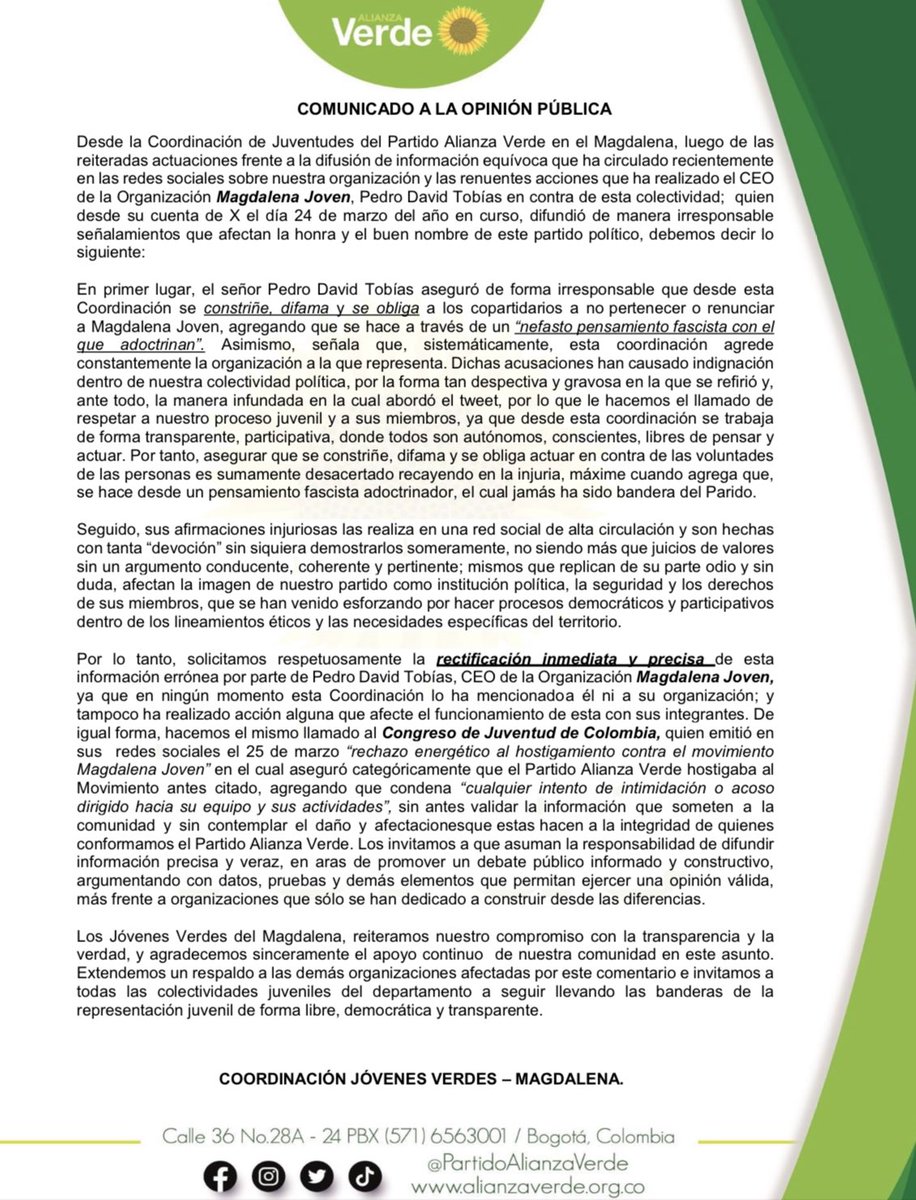 COMUNICADO A LA OPINIÓN PÚBLICA 

Desde La Coordinación de Jóvenes Verdes en el Magdalena, rechazamos las declaraciones irresponsables del CEO de Magdalena Joven Pedro David Tobías en la red social X. 

Aunado a ello, aclaramos que la ‘amistad’ que pueda tener el señor Tobías con