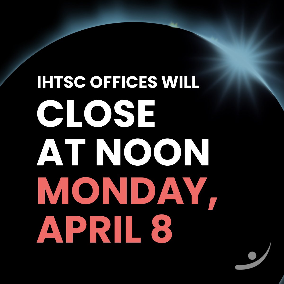 FYI: IHTSC’s offices will close at noon on Monday. 🌑🌕