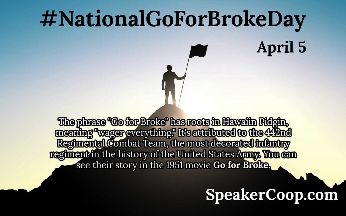 April 5th is #NationalGoForBrokeDay – This day has it’s roots in a Medal-laden Japanese-American Unit that fought in Europe during WWII. An amazing story of Heroes immortalized in the film Go For Broke. – SpeakerCoop.com @MPI @HSMAI @PCMAHQ @myILEA @NACE @IAEE #eventprof