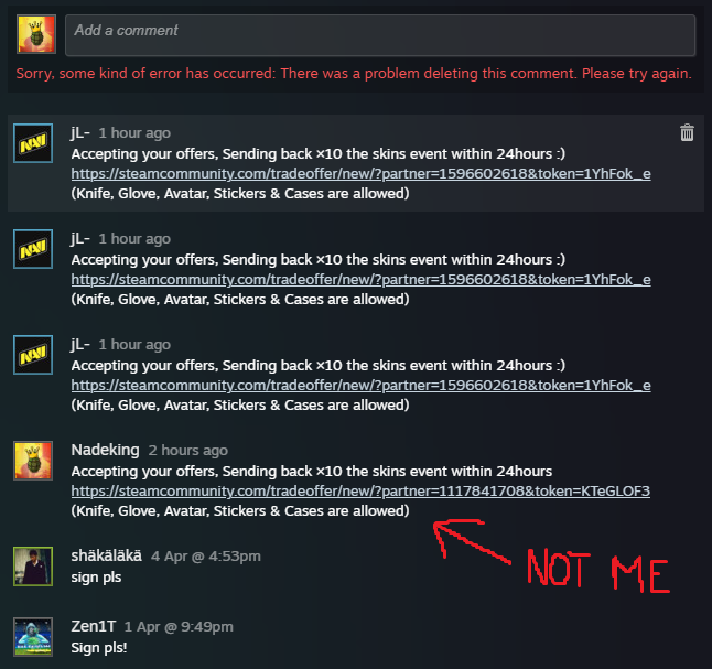 This is not me! And I can't delete those comments under my Steam. ✅Verif tick on Steam would prevent a lot of scams. Till then.. Do not fall for it!