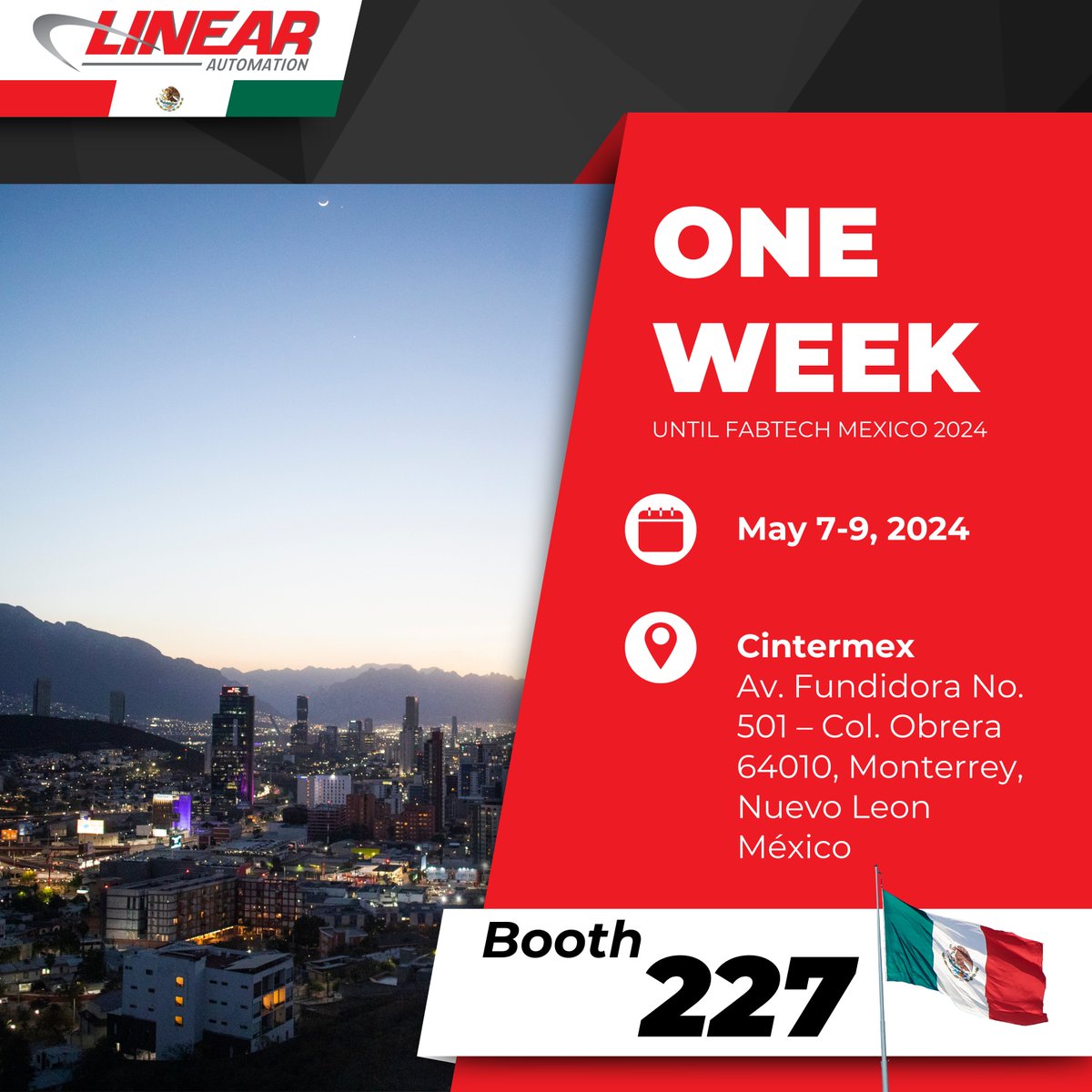 We are only ONE WEEK away from FABTECH MÉXICO 2024!

📅 May 7th-9th, 2024
📍 Cintermex - Monterrey, Mexico

Take advantage of the chance to visit booth 227, where Linear Automation Inc. is showcasing our premium metal forming automation solutions, setting the industry standard.