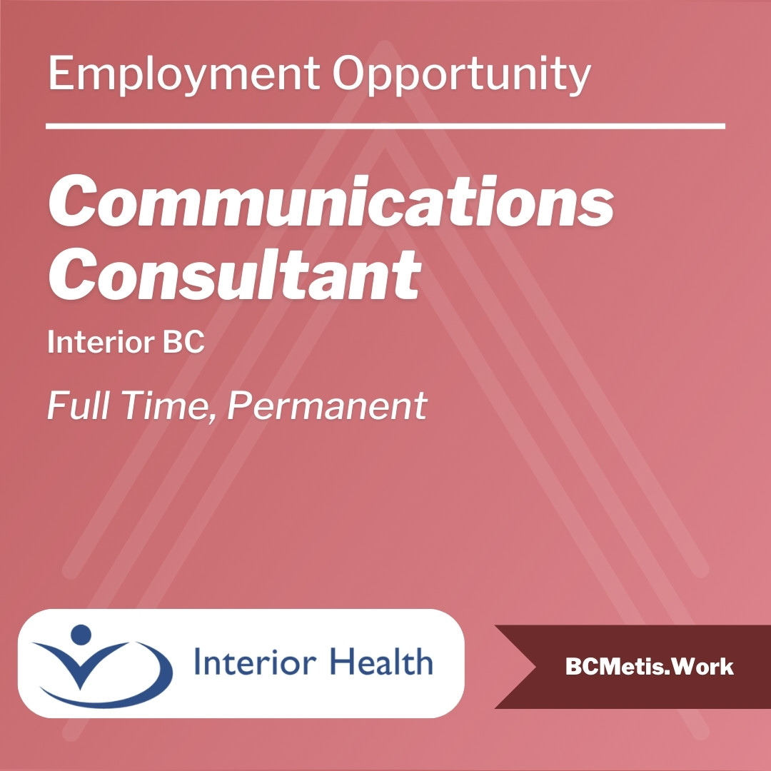 Continued...Interior Health has several new job postings open in Merritt, Ashcroft, Vernon, Creston, Penticton, and other locations in the interior. You can view these and other employment opportunities on the BC Métis Federation job board: bcmetis.com/job-board/