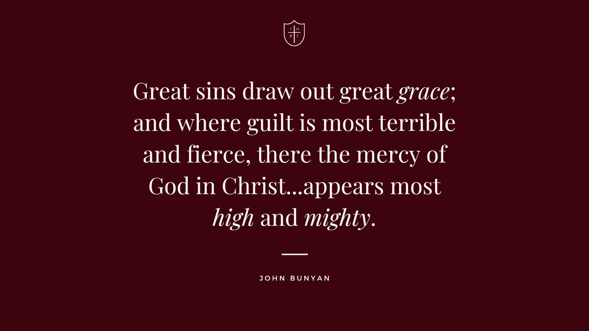 Great sins draw out great grace; and where guilt is most terrible and fierce, there the mercy of God in Christ...appears most high and mighty. – John Bunyan instituteofpublictheology.org #theology #theologyquotes