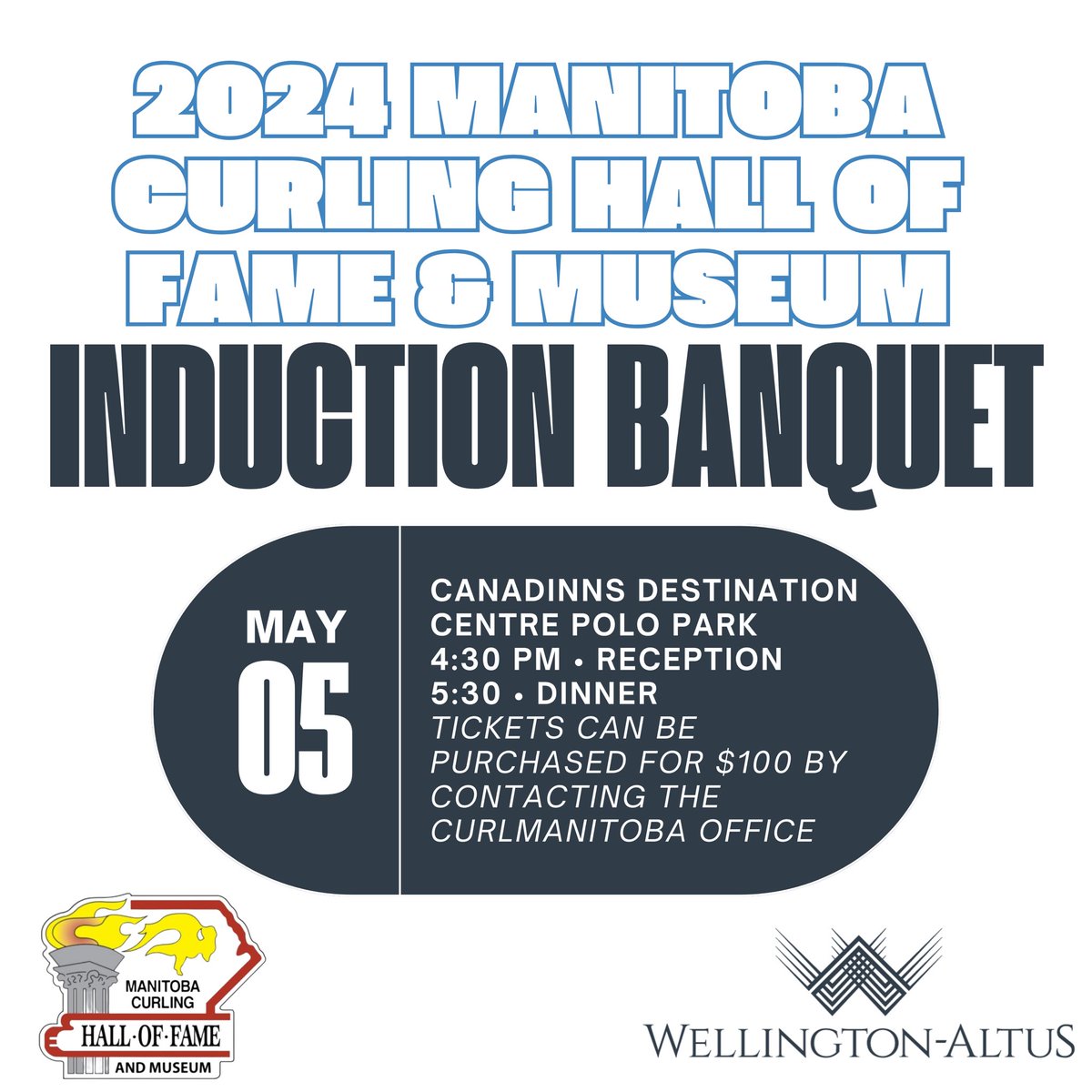 2024 MANITOBA CURLING HALL OF FAME & MUSEUM INDUCTION BANQUET PRESENTED BY WELLINGTON-ALTUS 🍽️ INFO 🗓️ CanadInns Destination Centre Polo Park Sunday, May 5 4:30 pm • Reception 5:30 pm • Dinner TICKETS 🎟️ Contact CurlManitoba at mca@curlmanitoba.org or (204) 925-5723 📞📧