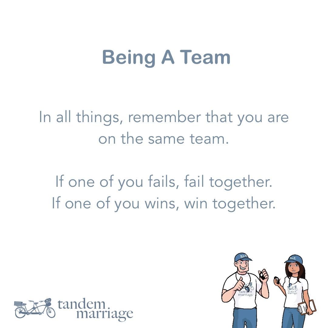 BEING A TEAM
 
In all things, remember that you are on the same team.
 
If one of you fails, fail together.
If one of you wins, win together.
 
It’s that simple!
 
TandemMarriage.com/start/
 
#GodlyMarriageGoals #TeamUs