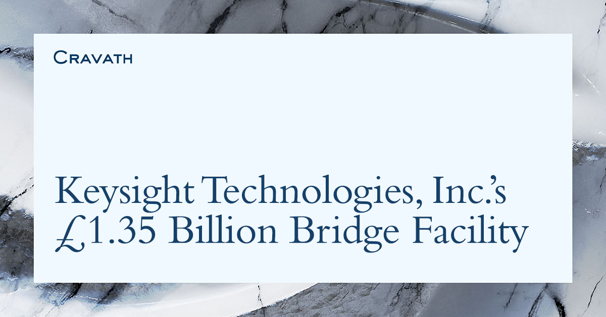 Cravath represents the administrative agent, joint lead arrangers and joint bookrunners in connection with Keysight Technologies, Inc.’s £1.35 billion bridge facility bit.ly/3VMzUnx