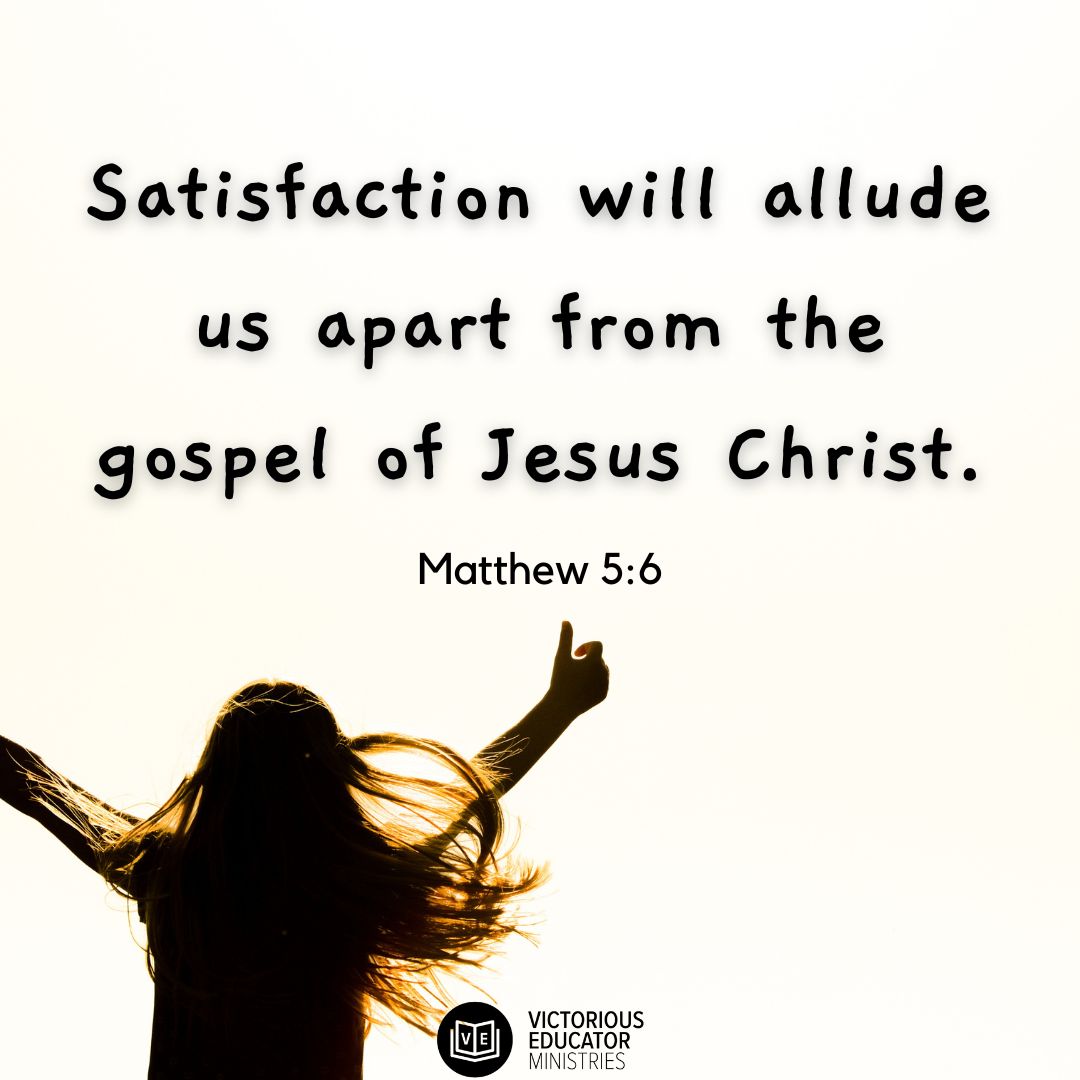 Jesus made it clear: “Blessed are those who hunger and thirst for righteousness, for they shall be satisfied.' Matthew 5:6 #PoweroftheGospel #victoriouseducator #embracechange #righteousnessofchrist #FridayWisdom #Fridayencouragement #satisfactioninchristalone