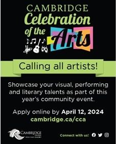 Are you an artist? Do you know an Artist? We are still looking for local artists to showcase at the Cambridge Celebration of the Arts! Calling all Visual, performing, and literary talents! Apply at cambridge.ca/cca by April 12th!