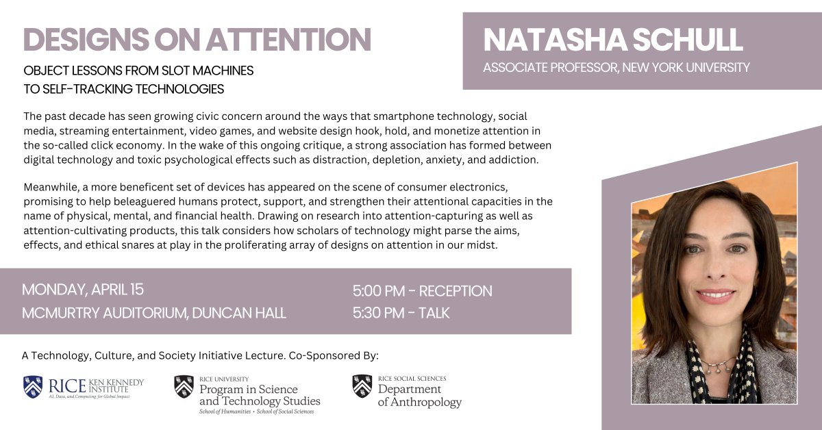 Join us on Monday, April 15th for a #Technology, #Culture, and #Society Lecture by Natasha Schull, Associate Professor at @nyuniversity. Learn more at events.rice.edu/event/359134-d…. 'Designs on Attention: Object Lessons from Slot Machines to Self-Tracking Technologies'