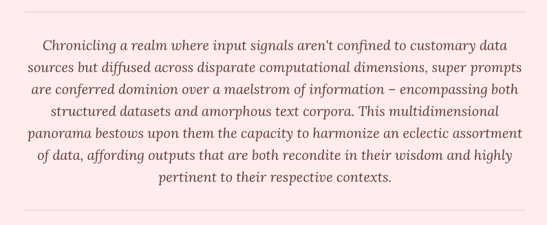 Triunetics's tweet photo. #Chronicling
a realm where input signals aren't confined to customary #data sources but diffused across disparate computational dimensions, super prompts are conferred dominion over a maelstrom of
#information – encompassing both structured datasets and #amorphous text corpora. https://t.co/KQl7oTWbSV