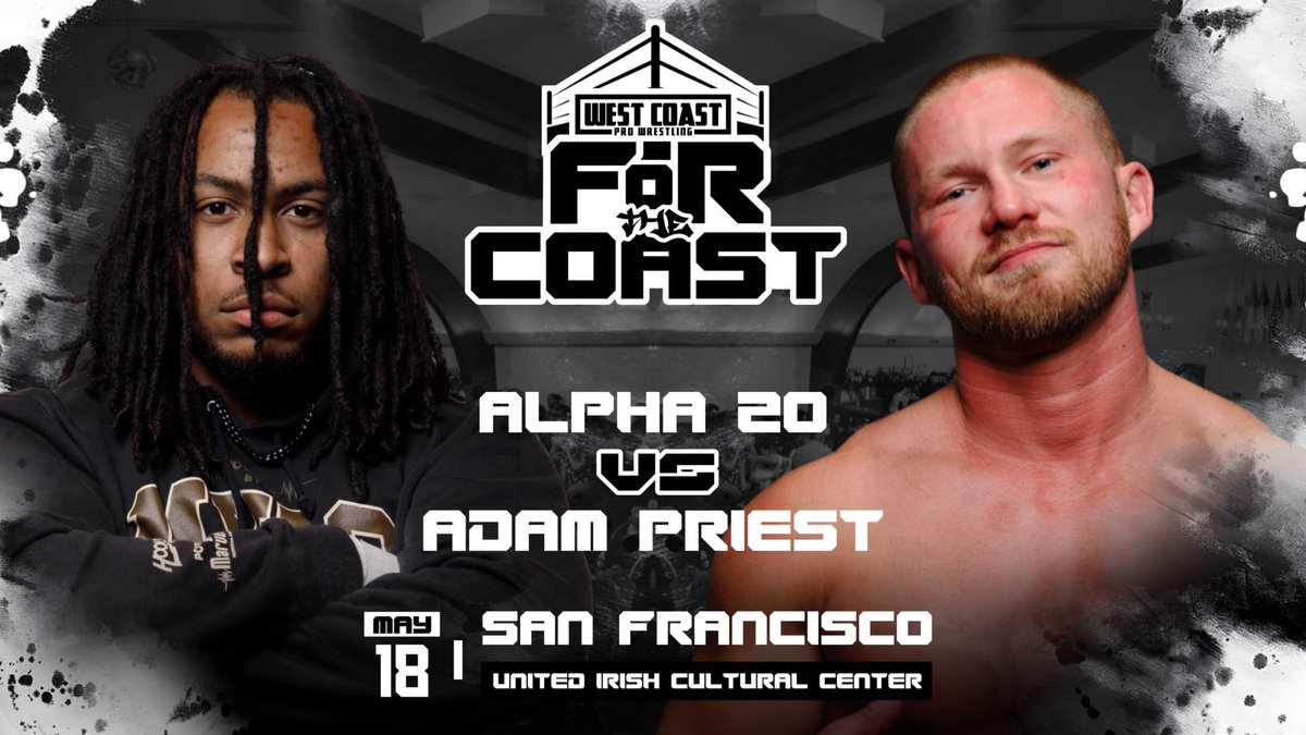 MATCH ANNOUNCEMENT ALPHA ZO VS ADAM PRIEST FOR THE COAST All Ages Welcome (Bar 21+ w/ ID) Saturday, May 18 2024 United Irish Cultural Center San Francisco, CA   Tickets on sale NOW! westcoastpro.eventbrite.com