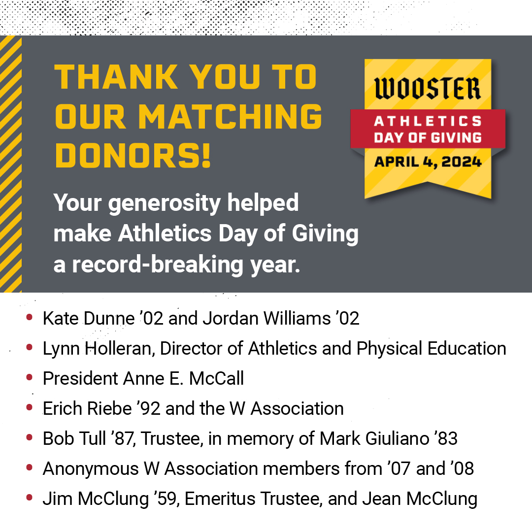 Thank you to our matching donors who made our Athletics Day of Giving a success. With their support, we were able to match $60,000 in gifts to the Fighting Scots Fund, doubling the impact of donor's gifts and further enhancing all 23 varsity sports at Wooster. #ScotsforLife