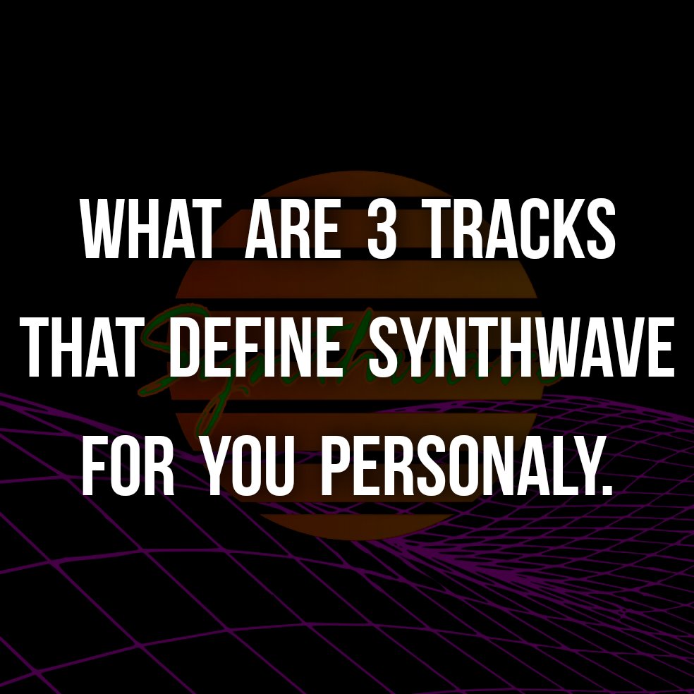 What are 3 tracks that define synthwave for you personaly.