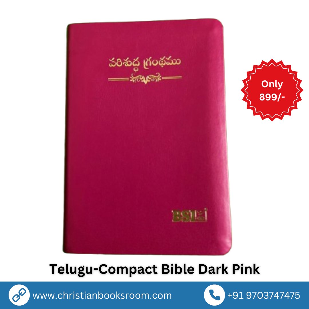 Telugu-Compact Bible Dark Pink  

BUY TELUGU BIBLE AT LOW PRICE (Get discount on bulk purchases)   

ORDER ONLINE AT OUR WEBSITE  
OR  
VISITE: 15-21-150/50, Balaji Nagar, Kukatpally, Hyderabad, Telangana 500072  

Christian Books Room 
Website: christianbooksroom.com