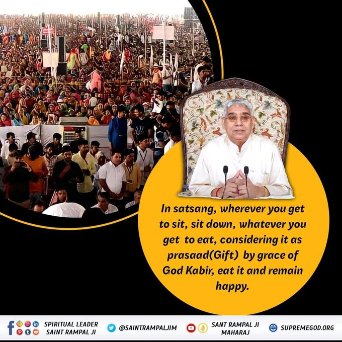 #GodMorningSaturdayIn satsang, wherever you get to sit, sit down, whatever you get to eat, considering it as prasaad(Gift) by grace of God Kabir, eat it and remain happy.🌿🌿🌿 – Sant Rampal Ji Maharaj