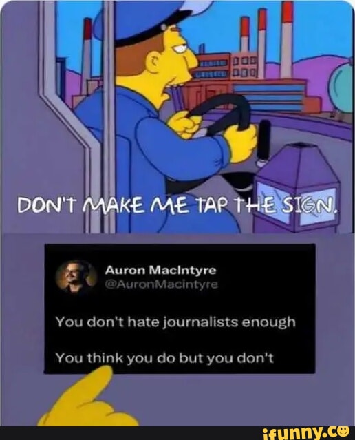 table_zero's tweet image. Journalists are propagandists. They don&apos;t report unbiased news. They report on feelings with little to no evidence.

You don&apos;t hate journalists enough.