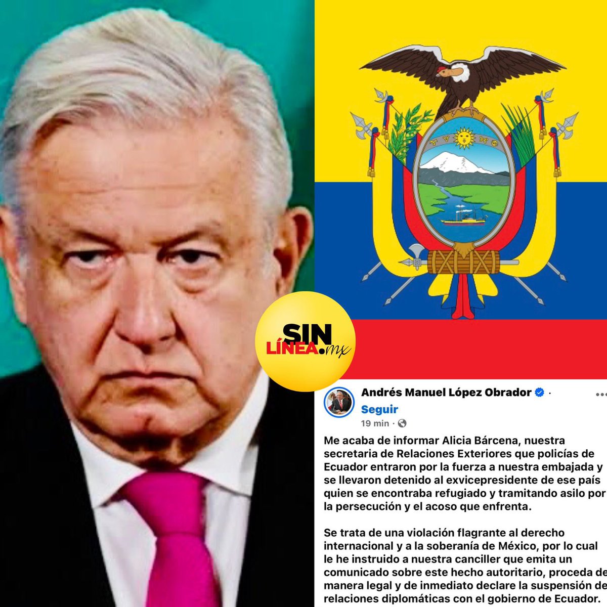 SinLinea_Mx's tweet photo. 🚨¡ÚLTIMA HORA MÉXICO!🚨🇲🇽
#Atención 
El presidente AMLO ordena romper relaciones diplomáticas con Ecuador. 🇪🇨

El presidente Andrés Manuel López Obrador calificó como “una violación flagrante al derecho internacional y a la soberanía de México” el asalto de policías de Ecuador a la embajada de nuestro país en la capital Quito.

“Por lo cual le he instruido a nuestra canciller que emita un comunicado sobre este hecho autoritario, proceda de manera legal y de inmediato declare la suspensión de relaciones diplomáticas con el gobierno de Ecuador”, publicó en su cuenta de X (antes Twitter) en la noche de este viernes.

Fuerzas de Ecuador ‘asaltaron’ la embajada de México en Quito y se llevaron a Jorge Glas, exvicepresidente de Ecuador y quien estaba tramitando la solicitud de asilo político bajo el argumento de persecución.
Información en desarrollo.