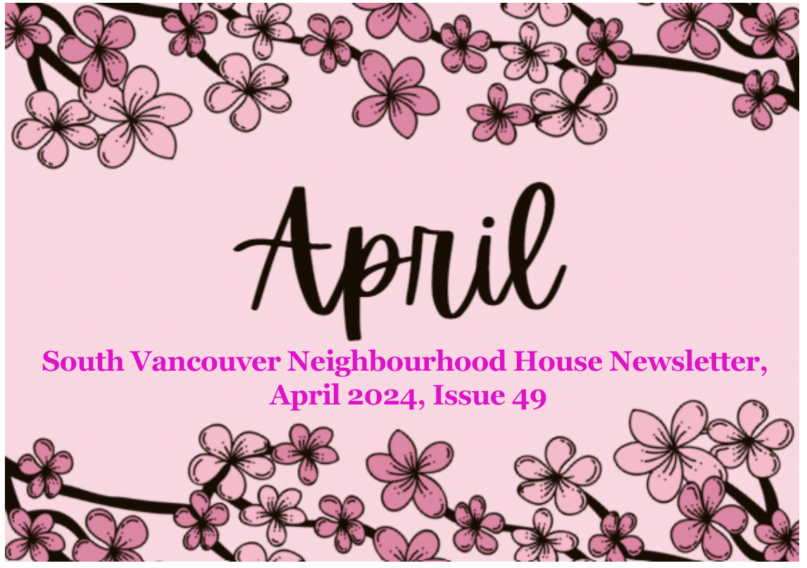 South Vancouver Neighbourhood House Newsletter, 
April 2024, Issue 49

See all the programs and services offered by visiting:
mailchi.mp/1d78159f1a25/a…

#SVNH #seniorsprograms #communityprograms #neighbourhoodservices #health #safety #recreation