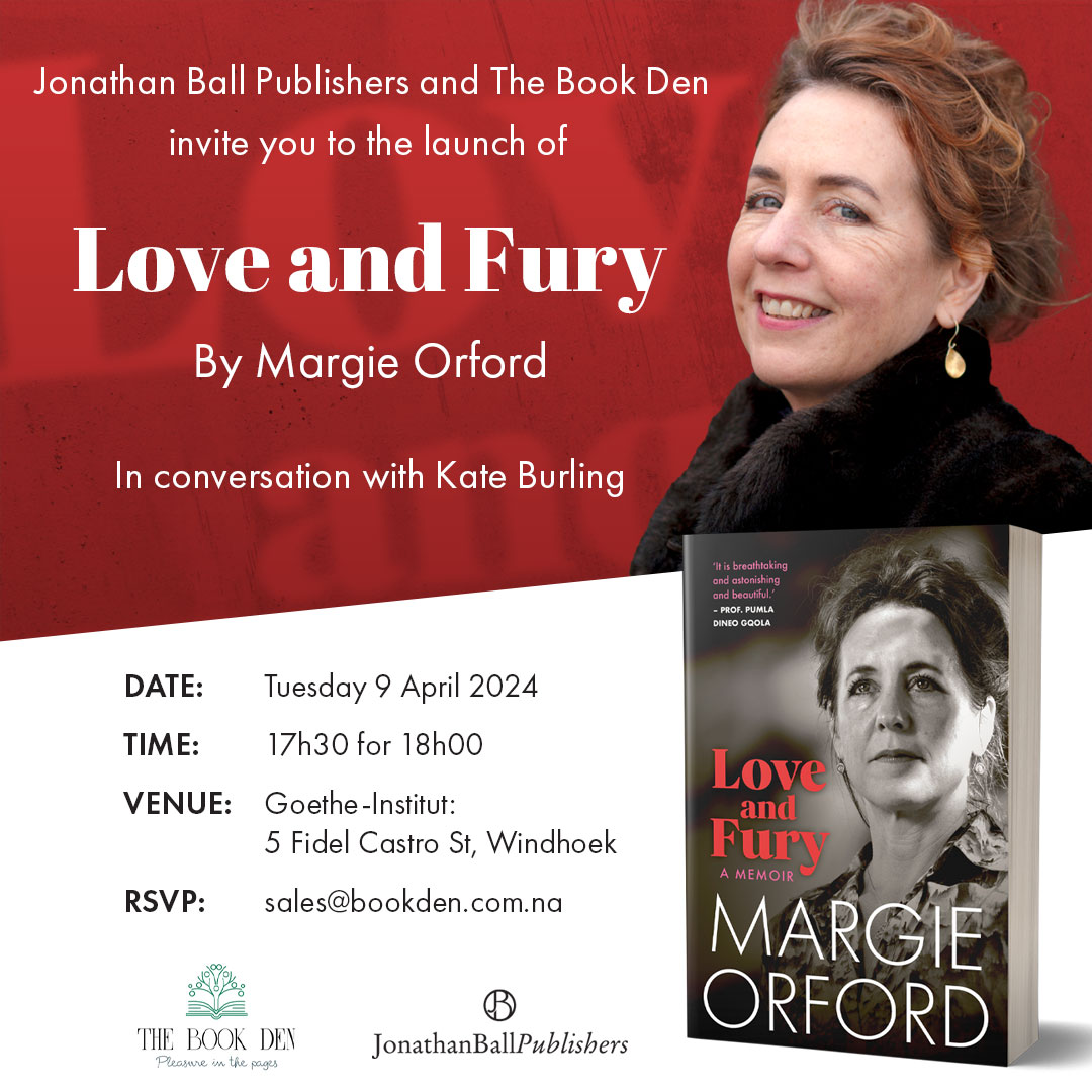 Jonathan Ball Publishers and The Book Den invite you to the launch of Love and Fury by Margie Orford. Margie Orford will be in conversation with Kate Burling. RSVP: sales@bookden.com.na