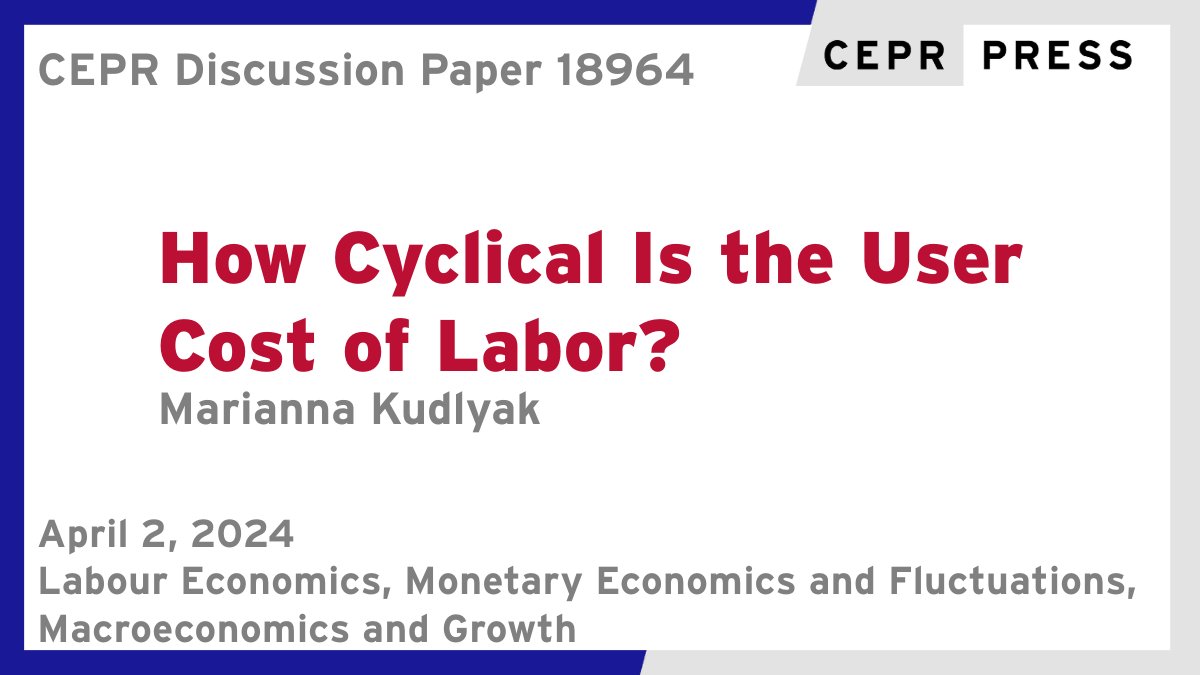 New CEPR Discussion Paper - DP18964 How Cyclical Is the User Cost of Labor? Marianna Kudlyak @MariannaKudlyak @sffed @HooverInst ow.ly/J8q750R93KO #CEPR_LE, #CEPR_MEF, #CEPR_MG #economics