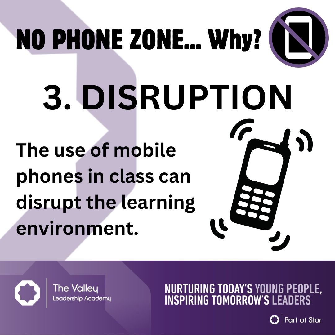 Disruption of classroom environment: The use of mobile phones in class can disrupt the learning environment. Incoming calls, text messages, or notifications can create distractions not only for the phone user but also for other students. #WeAreStar #TheValleyWay #NoPhoneZone
