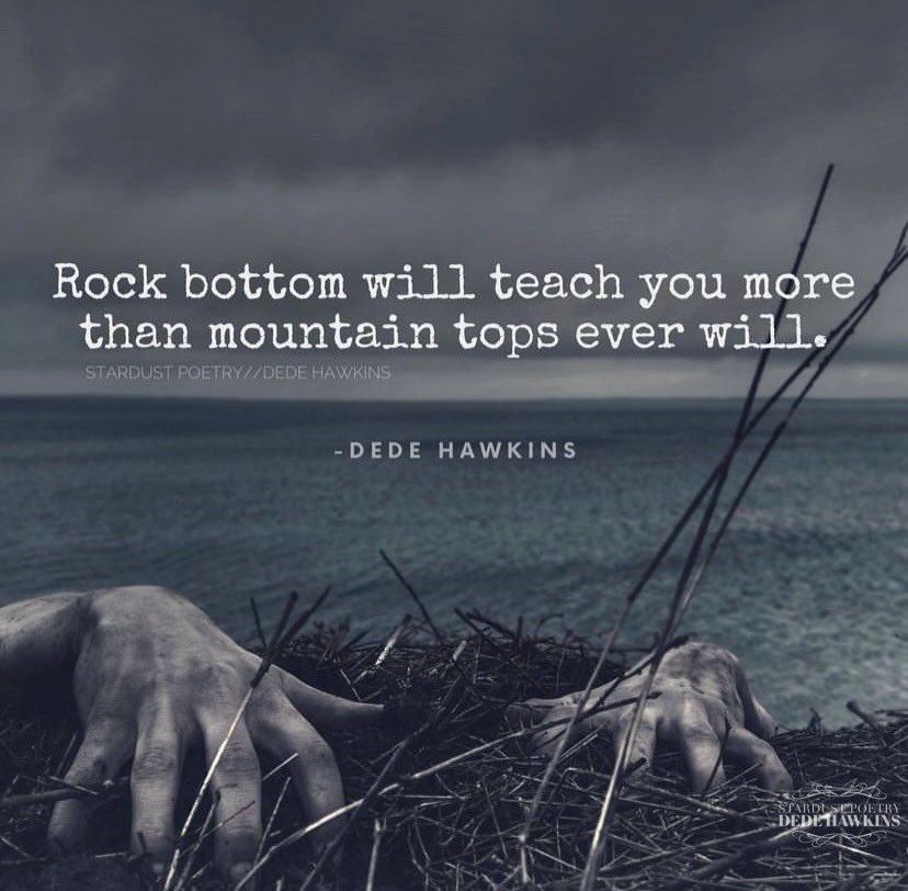DedeHawkins7's tweet photo. Rock bottom will teach you more than mountain tops ever will. Author- Dede Hawkins https://t.co/5T9ZZFDijn