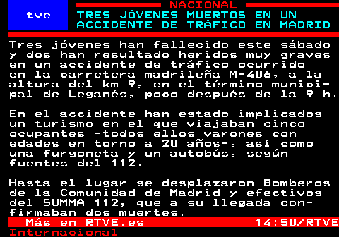 TRES JÓVENES MUERTOS EN UN ACCIDENTE DE TRÁFICO EN MADRID

➡️Canal Teletexto Telegram

t.me/rtvetext

➡️Teletexto RTVE

#AccidenteDeTráfico #Leganés #M406 #Fallecidos #HeridosGraves #ComunidadDeMadrid
⌚ 15:11