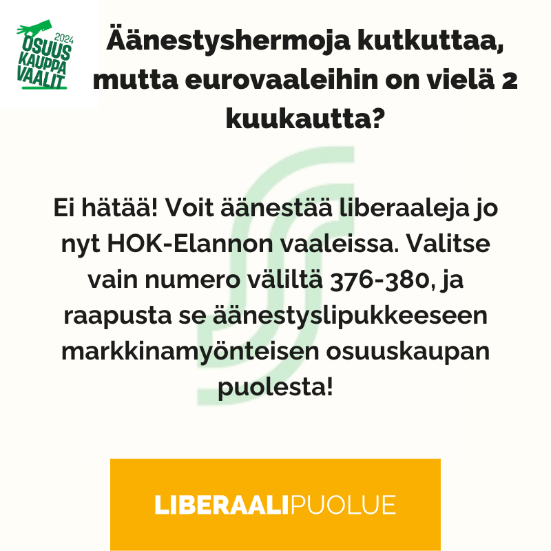 Äänestyshermoja kutkuttaa, mutta eurovaaleihin on vielä 2 kuukautta? Ei hätää! Voit äänestää liberaaleja jo nyt HOK-Elannon vaaleissa. Valitse vain numero väliltä 376-380, ja raapusta se äänestyslipukkeeseen markkinamyönteisen osuuskaupan puolesta!