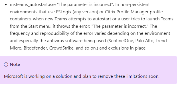 In non-persistent environments that use FSLogix or Citrix Profile Manager profile containers, when new Teams attempts to autostart or a user tries to launch Teams from the Start menu, it throws the error: 'The parameter is incorrect.' learn.microsoft.com/en-us/microsof…