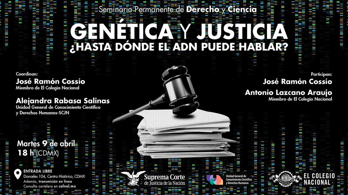 Seminario Permanente de #Derecho y #Ciencia 1ª sesión | Genética y Justicia Participan: Ministro en retiro @JRCossio y Antonio Lazcano 📌 9 de abril 18h 🔴 Sigue en vivo a través de la redes sociales de #LaCorte @ColegioNal_mx | @ddhh_scjn | @SCJN