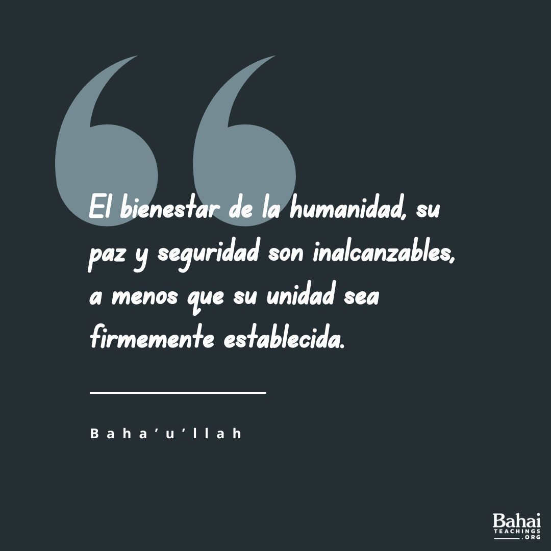 El bienestar de la humanidad, su paz y seguridad son inalcanzables, a menos que su unidad sea firmemente establecida. Esta unidad no podrá jamás lograrse mientras se permita que los consejos que ha revelado la Pluma del Altísimo pasen desatendidos. - #Bahaullah 

#Bahai