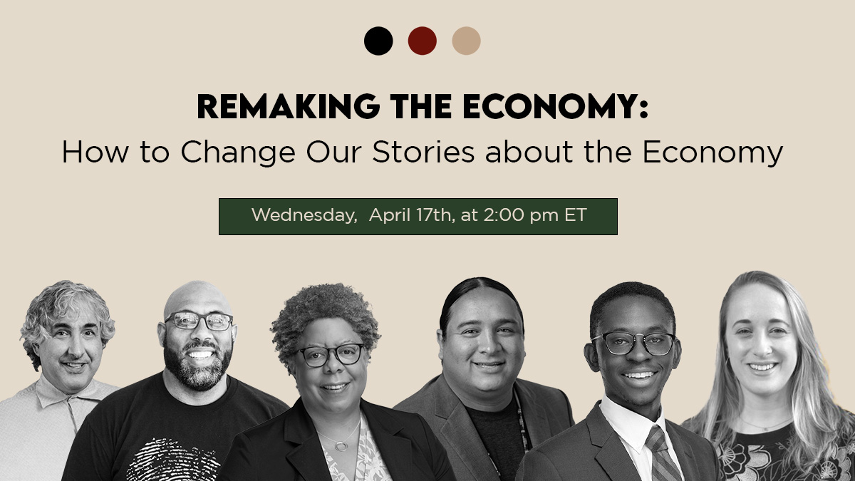 Remaking the Economy: How to Change Our Stories about the Economy bit.ly/3vzj4Oo @tsmith1211 @PeggyBaileyDC @CenterOnBudget @jessfeingold @commonfutureco @JeremieGreer @liberation_gen @NickTilsen @ndncollective #storytelling #economicjustice