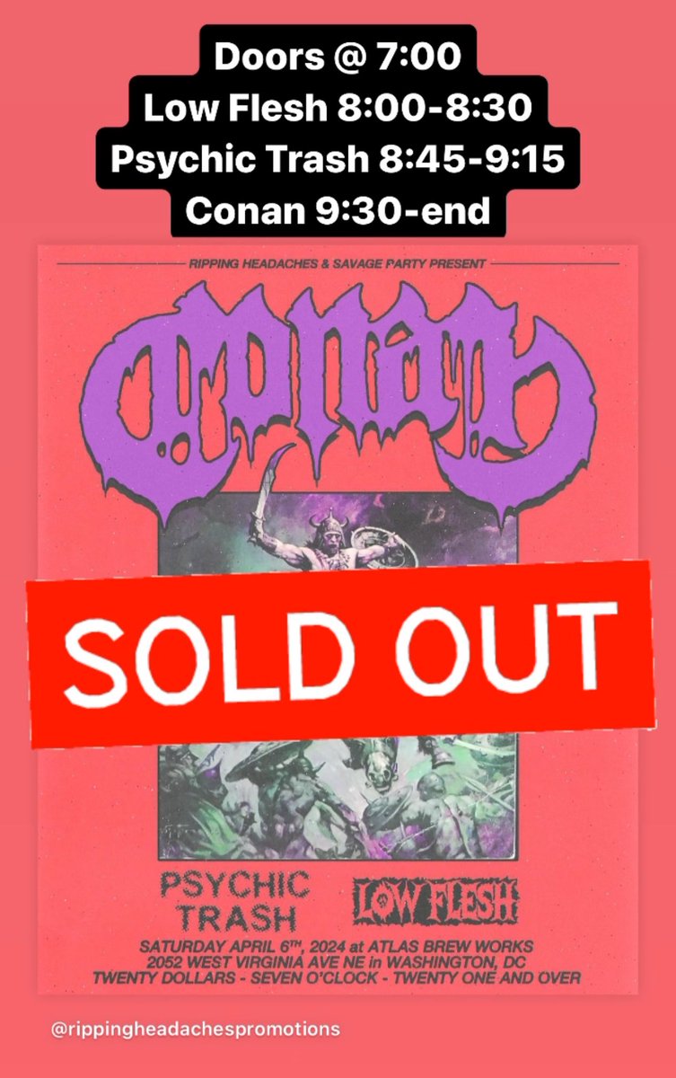 Tonight’s show is SOLD OUT. No more tickets are available. Pay attention to low ticket warnings next time, buster! Set Times/Order: Doors @ 7:00 Low Flesh 8:00-8:30 Psychic Trash 8:45-9:15 Conan 9:30-end