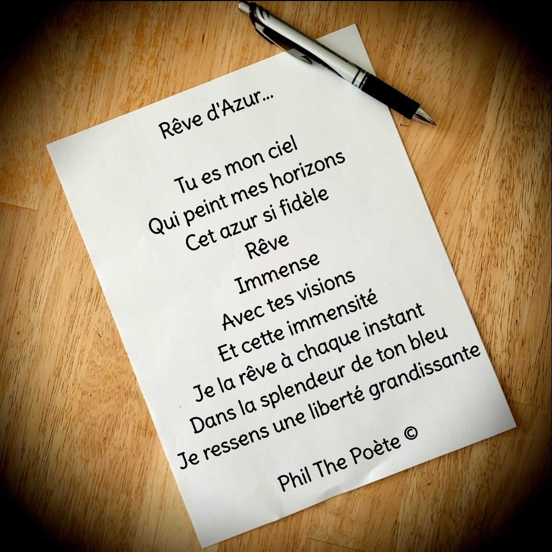 Rêve d'Azur...

Tu es mon ciel
Qui peint mes horizons
Cet azur si fidèle
Rêve
Immense
Avec tes visions
Et cette immensité
Je la rêve à chaque instant
Dans la splendeur de ton bleu
Je ressens une liberté grandissante

Phil The Poète ©

#philthepoete 

#poemedujour