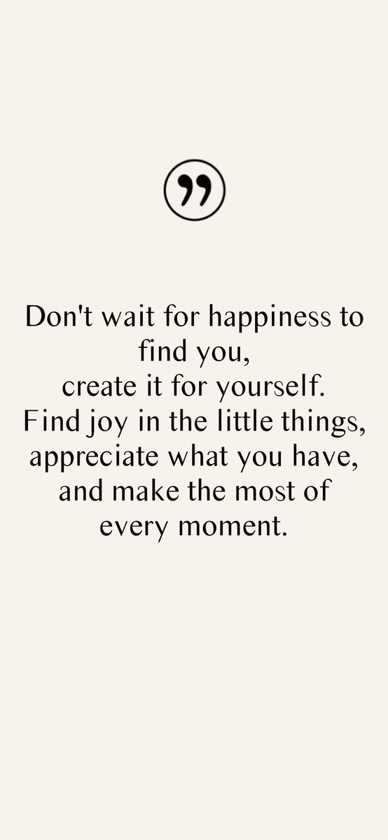 Don't wait for happiness to find you, create it for yourself. Find joy in the little things, appreciate what you have, and make the most of every moment. #TRUTH💯