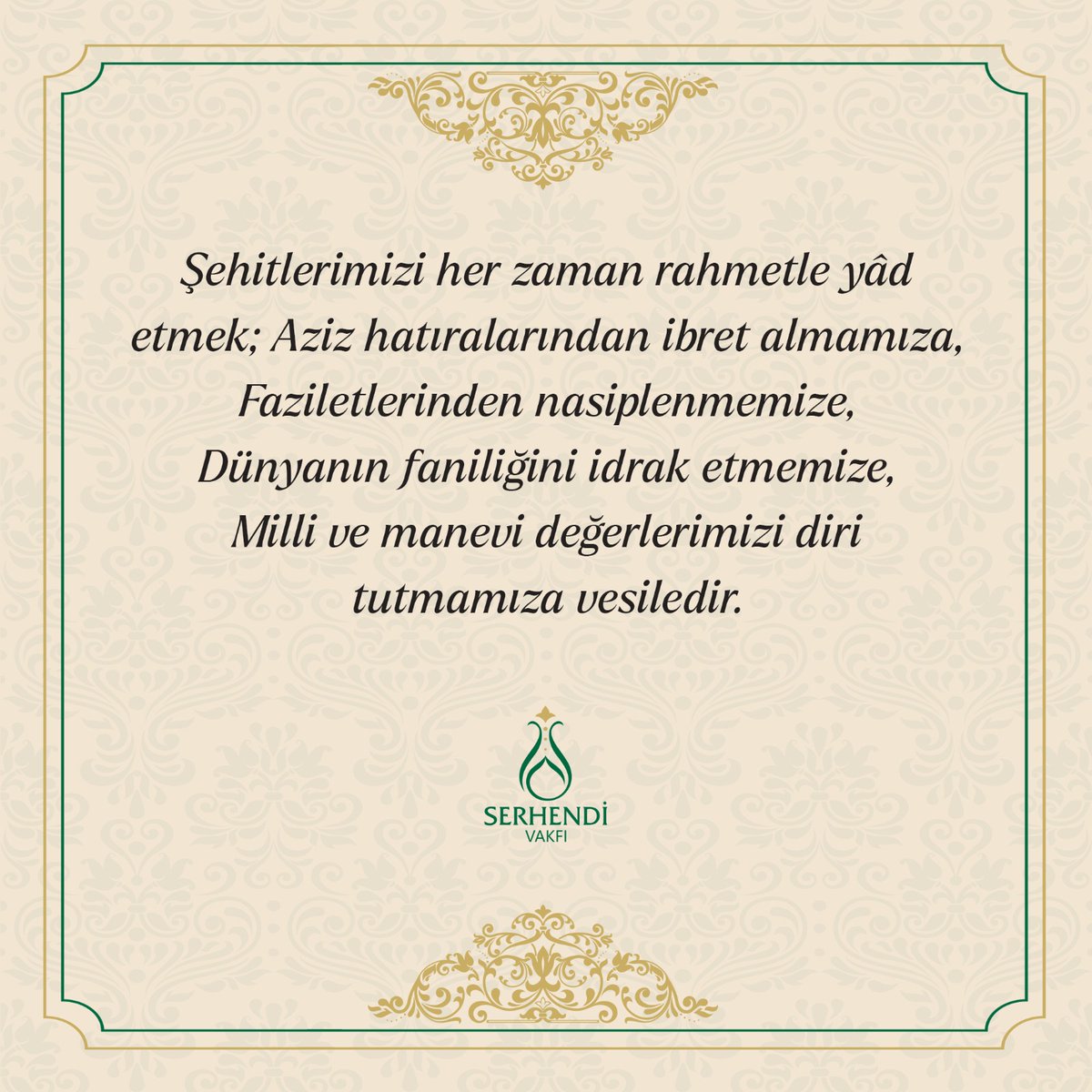 Şehitlerimizi her zaman rahmetle yâd etmek; Aziz hatıralarından ibret almamıza, faziletlerinden nasiplenmemize, dünyanın faniliğini idrak etmemize, Milli ve manevi değerlerimizi diri tutmamıza vesiledir.

#SerhendiVakfı #ŞehitlerHaftası